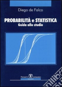 Probabilità e statistica. Guida allo studio libro di De Falco Diego