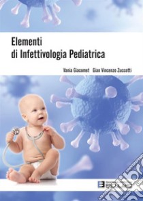 Elementi di infettivologia pediatrica libro di Giacomet Vania; Zuccotti Gian Vincenzo