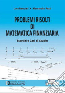 Problemi risolti di matematica finanziaria. Esercizi e casi di studio libro di Barzanti Luca; Pezzi Alessandro