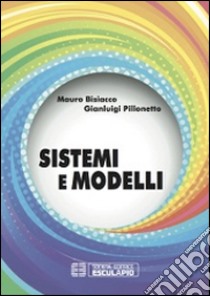 Sistemi e modelli libro di Bisiacco Mauro; Pillonetto Gianluigi