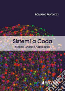 Sistemi a coda. Modelli, analisi e applicazioni libro di Fantacci Romano