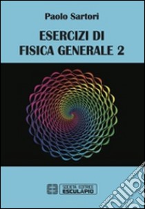 Esercizi di fisica generale. Vol. 2 libro di Sartori Paolo