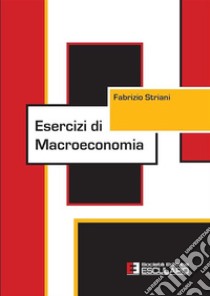 Esercizi di macroeconomia libro di Striani Fabrizio