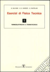 Esercizi di fisica tecnica. Termoelettricità e termotecnica libro di Salvigni S. Barozzi G. S.; Raffellini G.