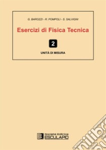 Esercizi di fisica tecnica. Unità di misura libro di Barozzi G.; Pompoli R.; Salvigni S.