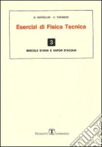 Esercizi di fisica tecnica. Miscele d'aria e vapor d'acqua libro di Raffellini G.; Tarabusi V.