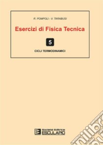 Esercizi di fisica tecnica. Cicli termodinamici libro di Pompoli Roberto; Tarabusi V.