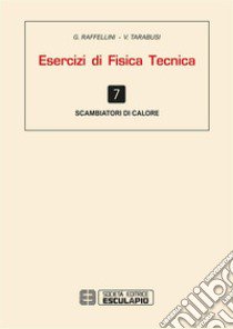 Esercizi di fisica tecnica. Scambiatore di calore libro di Raffellini G.; Tarabusi V.