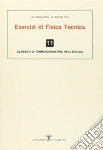 Esercizi di fisica tecnica. Elementi di termoigrometria nell'edilizia libro di Pagliarini Gianni; Raffellini Giorgio