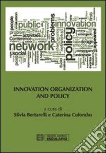 Innovation organization and policy libro di Bertarelli S. (cur.); Colombo C. (cur.)