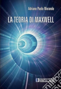 La teoria di Maxwell libro di Morando Adriano P.