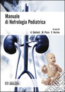 Manuale di nefrologia pediatrica libro di Edefonti A. (cur.); Picca M. (cur.); Verrina E. (cur.)