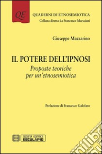 Il potere dell'ipnosi. Proposte teoriche per un'etnosemiotica libro di Mazzarino Giuseppe; Marsciani F. (cur.)