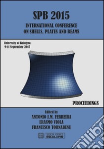 SPB 2015 international Conference on shells, plates and beams (Bologna, 9-11 settembre 2015) libro di Ferreira A. J. M. (cur.); Viola E. (cur.); Tornabene F. (cur.)