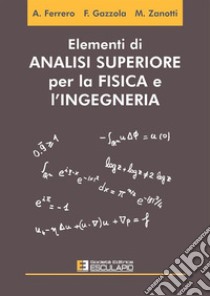 Elementi di analisi superiore per la fisica e l'ingegneria libro di Ferrero Alberto; Gazzola Filippo; Zanotti Maurizio