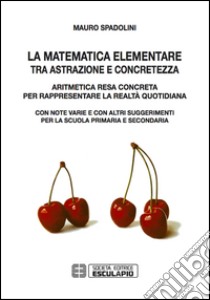 La matematica elementare tra astrazione e concretezza libro di Spadolini Mauro