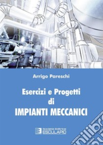 Esercizi e progetti di impianti meccanici libro di Pareschi Arrigo