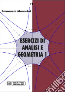 Esercizi di analisi e geometria 1 libro di Munarini Emanuele