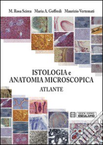 Istologia e anatomia microscopica. Atlante libro di Vertemati Maurizio; Scirea M. Rosa; Goffredi Maria Albina