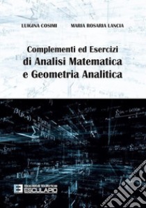 Complementi ed esercizi di analisi matematica e geometria analitica libro di Cosimi Luigina; Lancia Maria Rosaria