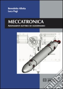 Meccatronica. Azionamenti elettrici ed oleodinamici libro di Allotta Benedetto; Pugi Luca