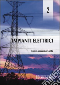 Impianti elettrici. Vol. 2 libro di Gatta Fabio M.