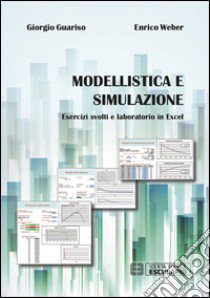 Modellistica e simulazione. Esercizi svolti e laboratorio in excel libro di Guariso Giorgio; Weber Enrico