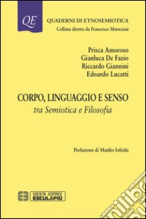 Corpo linguaggio e senso. Tra semiotica e filosofia libro di Amoroso Prisca; De Fazio Gianluca; Giannini Riccardo