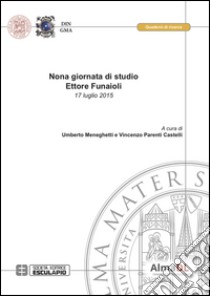 Nona giornata di studio Ettore Funaioli (17 luglio 2015) libro di Meneghetti U. (cur.); Parenti Castelli V. (cur.)