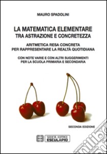 La matematica elementare tra astrazione e concretezza libro di Spadolini Mauro