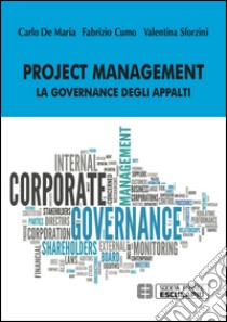 Project management. La governance degli appalti libro di Cumo Fabrizio; De Maria Carlo; Sforzini Valentina