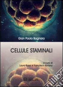 Cellule staminali libro di Bagnara Gian Paolo; Bonsi L. (cur.); Alviano F. (cur.)