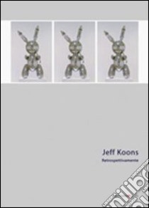 Jeff Koons. Retrospettivamente libro