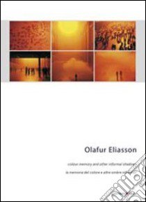 Olafur Eliasson. La memoria del colore e altre ombre informali. Ediz. italiana e inglese libro