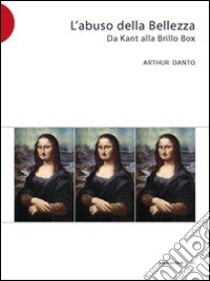 L'abuso della bellezza libro di Danto Arthur C.