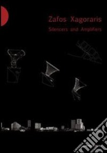 Zafos Xagoraris. Silencers and Amplifiers. Ediz. italiana e inglese libro di Scuderi M. (cur.)