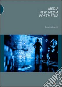 Media, new media, postmedia libro di Quaranta Domenico