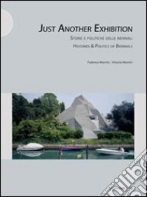 Just another exhibition. Histories and politics of biennials. Ediz. italiana e inglese libro di Martini Vittoria; Martini Federica