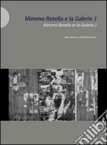 Mimmo Rotella e la Galerie J. Ediz. illustrata libro di Perna Raffaella; Berton Alice