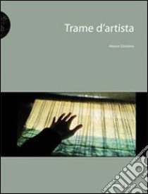 Trame d'artista. Il tessuto nell'arte contemporanea libro di Giordano Marina