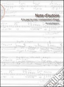 Note d'autore. A tu per tu con i compositori d'oggi libro di Belgiojoso Ricciarda