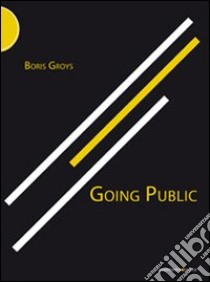 Going public libro di Groys Boris