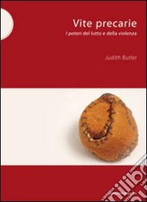 Vite precarie. I poteri del lutto e della violenza libro di Butler Judith; Guaraldo O. (cur.)