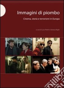 Immagini di piombo. Cinema, storia e terrorismi in Europa libro di Peretti L. (cur.); Roghi V. (cur.)