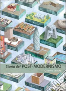 Storia del post-modernismo. Cinque decenni di ironico. Ironico e critico in architettura libro di Jencks Charles