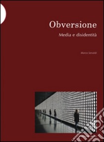 Obversione. Media e disidentità libro di Senaldi Marco
