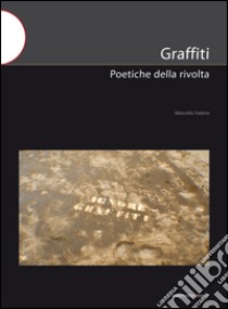 Graffiti. Poetiche della rivolta libro di Faletra Marcello