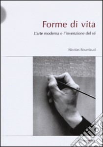 Forme di vita. L'arte moderna e l'invenzione di sé libro di Bourriaud Nicolas