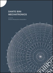 Dante Bini. Machatronics libro di Pennacchio Antonio; Ricci Giulia