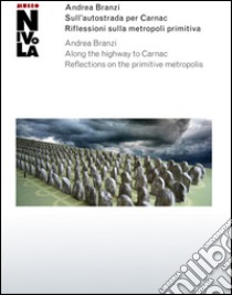 Andrea Branzi. Sull'autostrada per Carnac. Riflessioni sulla metropoli primitiva. Catalogo della mostra (Orani, 6 marzo-13 luglio 2016). Ediz. multilingue libro di Ingersoll R. (cur.)